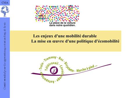Comité mondial pour les apprentissages tout au long de la vie CMA Les enjeux d'une mobilité durable La mise en œuvre d'une politique d'écomobilité.