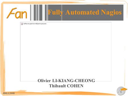 1 JDLL2008 Fully Automated Nagios Olivier LI-KIANG-CHEONG Thibault COHEN.