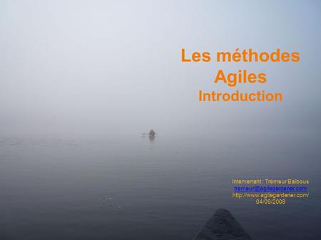 Intervenant : Tremeur Balbous  04/09/2008 Les méthodes Agiles Introduction.