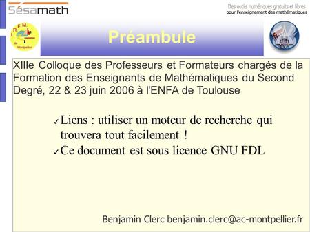 Préambule Benjamin Clerc XIIIe Colloque des Professeurs et Formateurs chargés de la Formation des Enseignants de Mathématiques.