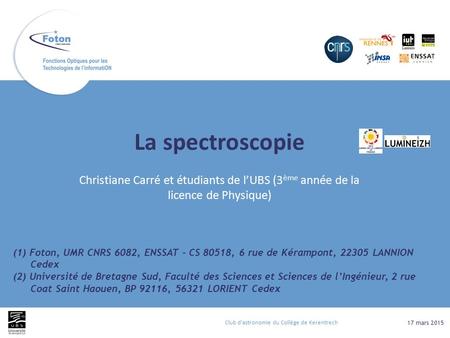 La spectroscopie (1) Foton, UMR CNRS 6082, ENSSAT - CS 80518, 6 rue de Kérampont, 22305 LANNION Cedex (2) Université de Bretagne Sud, Faculté des Sciences.