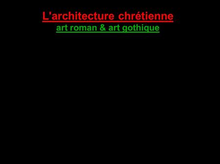 L'architecture chrétienne art roman & art gothique.