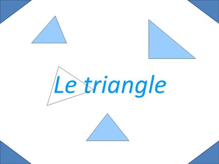 Le triangle. 2 SOMMAIRE Définition Triangles particuliers Propriétés d'un triangle isocèle Propriétés d'un triangle équilatéral Construction d'un triangle.