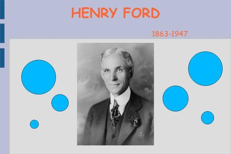 HENRY FORD Copyright Le Guern Maxime 1863-1947. Sommaire Vous découvrirez dans ce diaporama : -La vie de Henry Ford -Ses actions -Quelques citations.