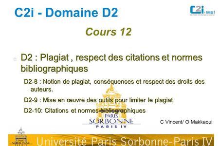 C2i - Domaine D2 Cours 12 D2 : Plagiat , respect des citations et normes bibliographiques D2-8 : Notion de plagiat, conséquences et respect des droits.