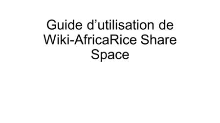 Guide d’utilisation de Wiki-AfricaRice Share Space.