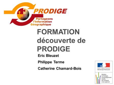 FORMATION découverte de PRODIGE Eric Bleuzet Philippe Terme Catherine Chamard-Bois.
