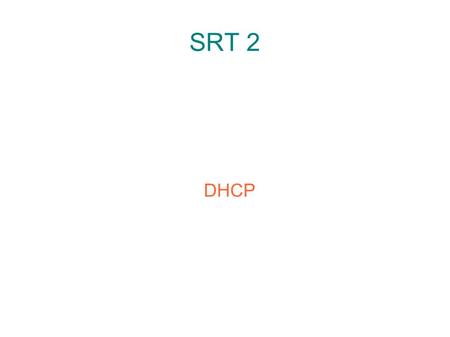 SRT 2 DHCP. Dynamic Host Configuration Protocol ● Protocole Réseau servant à assurer la configuration automatique des paramètres IP d'une station ● Adresse.