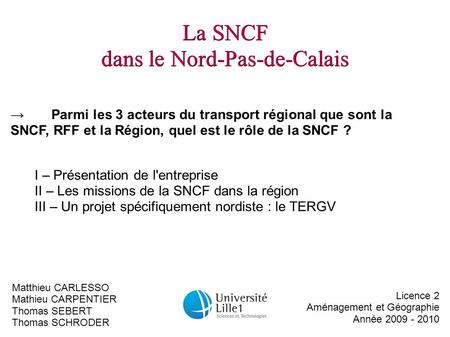 La SNCF dans le Nord-Pas-de-Calais I – Présentation de l'entreprise II – Les missions de la SNCF dans la région III – Un projet spécifiquement nordiste.