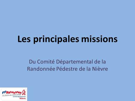 Les principales missions Du Comité Départemental de la Randonnée Pédestre de la Nièvre.