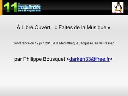 À Libre Ouvert : « Faites de la Musique » Conférence du 12 juin 2010 à la Médiathèque Jacques-Ellul de Pessac par Philippe Bousquet Ce.