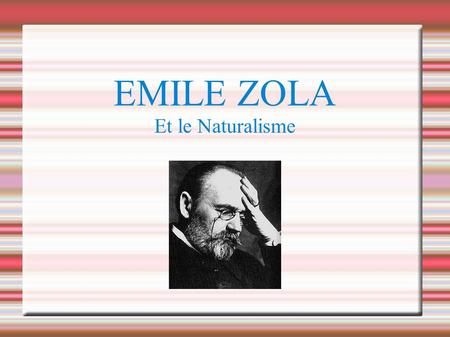 EMILE ZOLA Et le Naturalisme.