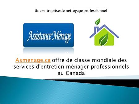 Asmenage.caAsmenage.ca offre de classe mondiale des services d'entretien ménager professionnels au Canada Une entreprise de nettoyage professionnel.
