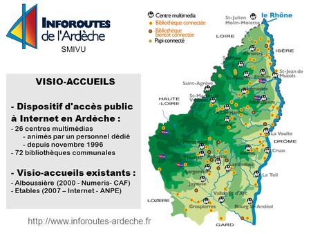 SMIVU  VISIO-ACCUEILS - Dispositif d'accès public à Internet en Ardèche : - 26 centres multimédias - animés par un personnel.