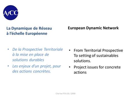 La Dynamique de Réseau à l’échelle Européenne De la Prospective Territoriale à la mise en place de solutions durables Les enjeux d’un projet, pour des.