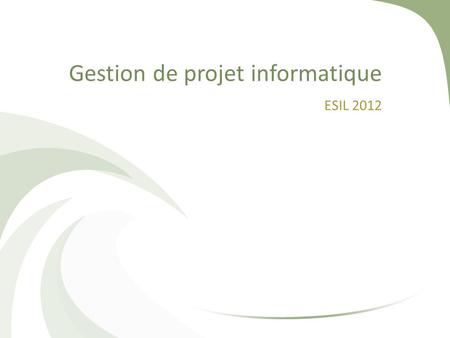 Gestion de projet informatique ESIL 2012. Sommaire Définitions Gérer un projet 2Gestion de projet information - ESIL 2012.