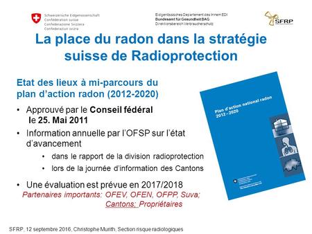 Eidgenössisches Departement des Innern EDI Bundesamt für Gesundheit BAG Direktionsbereich Verbraucherschutz La place du radon dans la stratégie suisse.