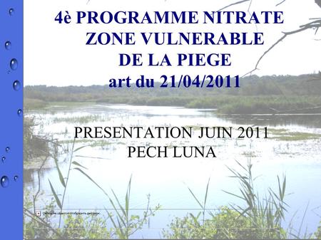 4è PROGRAMME NITRATE ZONE VULNERABLE DE LA PIEGE art du 21/04/2011 PRESENTATION JUIN 2011 PECH LUNA.