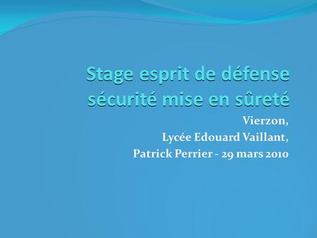 Stage esprit de défense sécurité mise en sûreté Vierzon, Lycée Edouard Vaillant, Patrick Perrier - 29 mars 2010.
