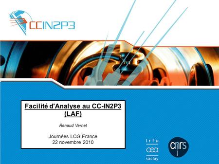 Facilité d'Analyse au CC-IN2P3 (LAF) Renaud Vernet Journées LCG France 22 novembre 2010.