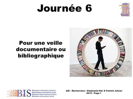 AID - Recherches - Stéphanie Vial & Patrick Johner 2012 - Page 1 Journée 6 Pour une veille documentaire ou bibliographique.