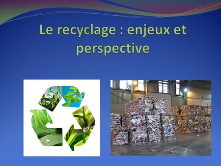 Introduction Le recyclage est pour nous tous en aucun cas la première chose a laquelle nous pensons quand nous voulons acheter un objet, mais pourtant.