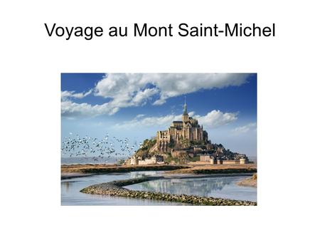 Voyage au Mont Saint-Michel. JOUR 1: Mardi 29 mars Départ du collège à 8h30: pas de retard!! Soyez là au moins 15 minutes plus tôt.
