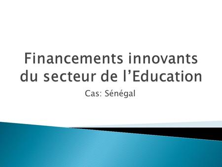 Cas: Sénégal. Le secteur de l’Education et de la Formation est géré par quatre (4) Ministères:  Le Ministère de l’Education nationale  Programme enseignement.
