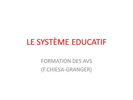 LE SYSTÈME EDUCATIF FORMATION DES AVS (F.CHIESA-GRANGER)