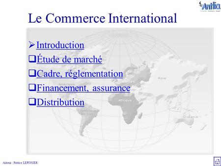 Auteur : Patrice LEPISSIER Le Commerce International  Introduction Introduction  Étude de marché Étude de marché  Cadre, réglementation Cadre, réglementation.
