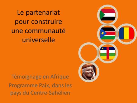 Le partenariat pour construire une communauté universelle Témoignage en Afrique Programme Paix, dans les pays du Centre-Sahélien.