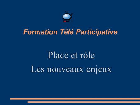 Formation Télé Participative Place et rôle Les nouveaux enjeux.