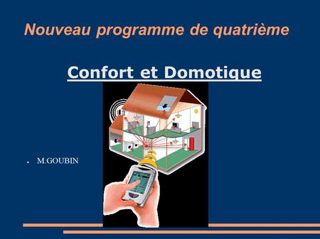 Nouveau programme de quatrième Confort et Domotique ● M.GOUBIN.