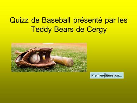 Quizz de Baseball présenté par les Teddy Bears de Cergy Première question…