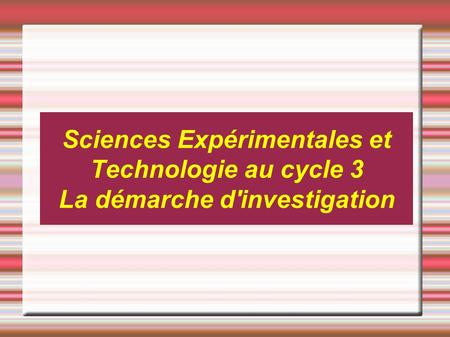 Sciences Expérimentales et Technologie au cycle 3 La démarche d'investigation