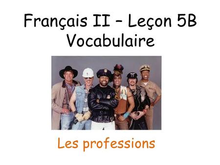 Français II – Leçon 5B Vocabulaire Les professions.