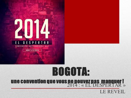 BOGOTA: une convention que vous ne pouvez pas manquer ! 2014 : « EL DESPERTAR » LE REVEIL.