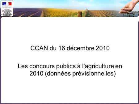 CCAN du 16 décembre 2010 Les concours publics à l'agriculture en 2010 (données prévisionnelles)