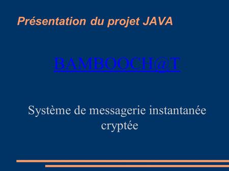 Présentation du projet JAVA Système de messagerie instantanée cryptée.
