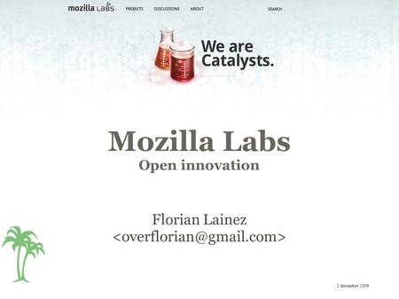 Mozilla Labs Open innovation Florian Lainez 2 décembre 2009.
