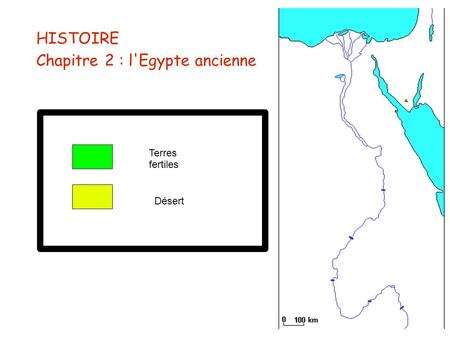 HISTOIRE Chapitre 2 : l'Egypte ancienne Terres fertiles Désert.