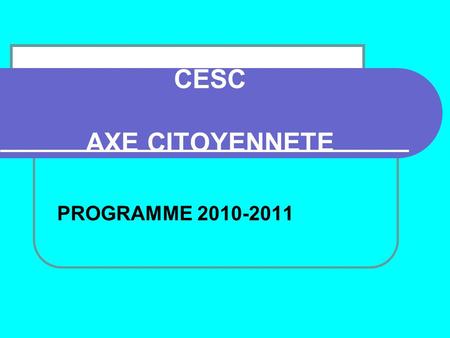 CESC AXE CITOYENNETE PROGRAMME 2010-2011. Prévention secours civique 1er niveau 1 session de printemps au centre de secours de Villefranche. Animation.