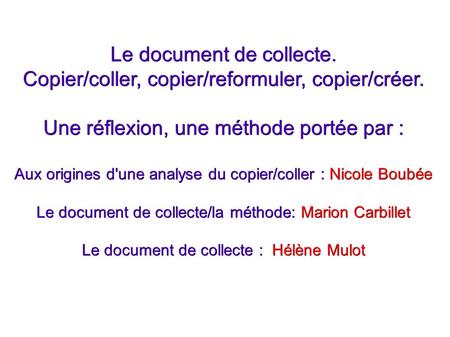 Le document de collecte. Copier/coller, copier/reformuler, copier/créer. Une réflexion, une méthode portée par : Aux origines d'une analyse du copier/coller.