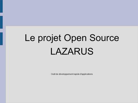 Le projet Open Source LAZARUS Outil de développement rapide d'applications.