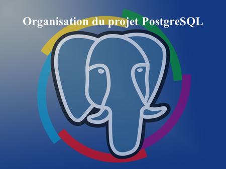 Organisation du projet PostgreSQL. À propos des auteurs ● Guillaume Lelarge ●  ●