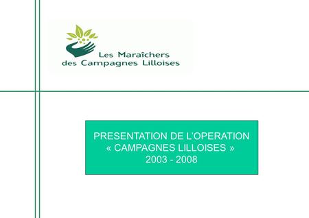 PRESENTATION DE L’OPERATION « CAMPAGNES LILLOISES » 2003 - 2008.