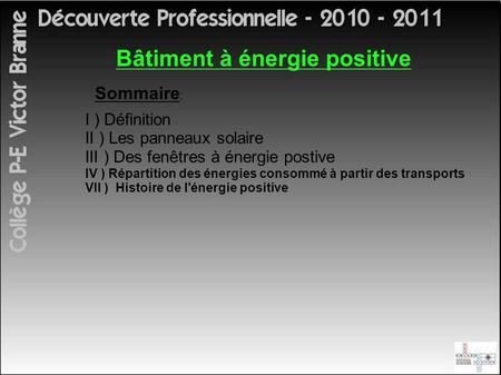 Bâtiment à énergie positive Sommaire : I ) Définition II ) Les panneaux solaire III ) Des fenêtres à énergie postive IV ) Répartition des énergies consommé.