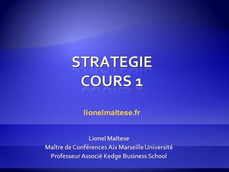 Lionel Maltese Maître de Conférences Aix Marseille Université Professeur Associé Kedge Business School lionelmaltese.fr.