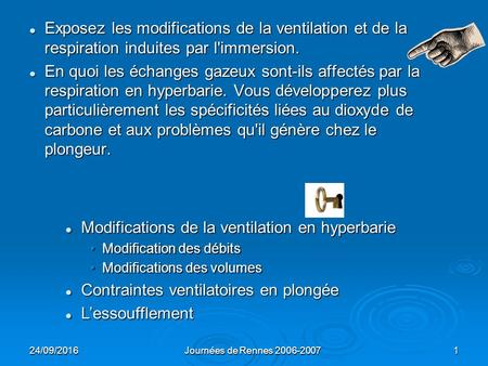 24/09/2016Journées de Rennes 2006-20071 Exposez les modifications de la ventilation et de la respiration induites par l'immersion. Exposez les modifications.