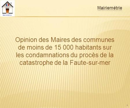 1 Opinion des Maires des communes de moins de 15 000 habitants sur les condamnations du procès de la catastrophe de la Faute-sur-mer.
